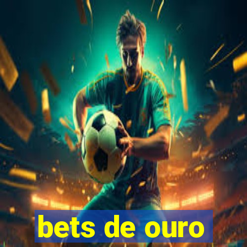 bets de ouro